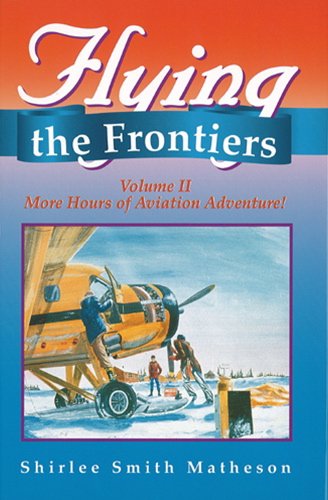 Imagen de archivo de Flying the Frontiers Vol. 2 : More Hours of Aviation Adventure! a la venta por Better World Books
