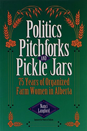 Stock image for Politics Pitchforks and Pickle Jars: 75 Years of Organized Farm Women in Alberta for sale by The Bookseller