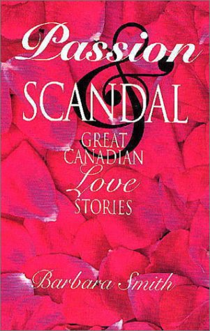 Stock image for Passion & Scandal : Great Canadian Love Stories for sale by RareNonFiction, IOBA