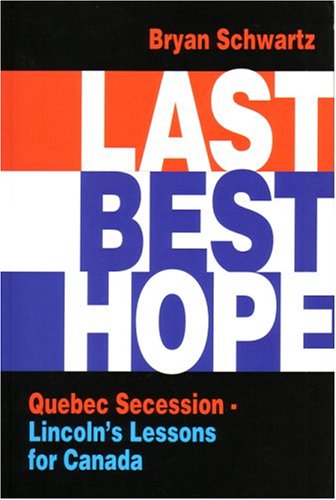 Imagen de archivo de Last Best Hope: Quebec Secession - Lincoln's Lessons for Canada a la venta por G3 Books