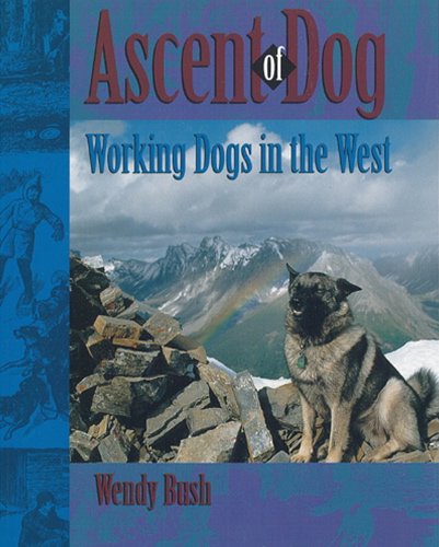 Stock image for Ascent of Dog: Working Dogs in the West for sale by ABC Books