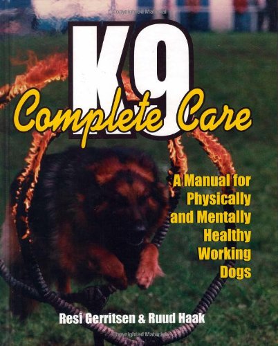 Stock image for K9 Complete Care: A Manual for Physically and Mentally Healthy Working Dogs for sale by GF Books, Inc.