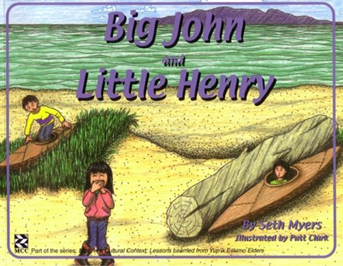 9781550592849: Big John & Little Henry (Math in a Cultural Context: Lessons Learned from Yup'ik Eskimo Elders)