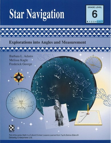 Star Navigation - Teacher Resource: Explorations into Angles and Measurement (Math in a Cultural Context: Lessons Learned from Yup?ik Eskimo Elders) (9781550593266) by Adams, Barbara L.; Kagle, Melissa; George, Frederick