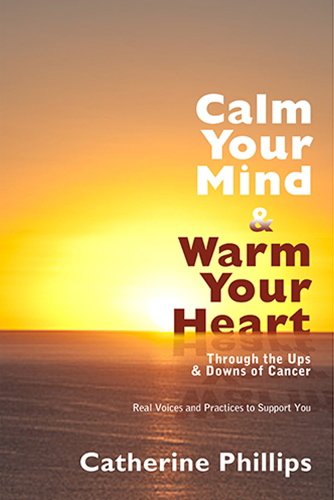 Beispielbild fr Calm Your Mind and Warm Your Heart: Through the Ups and Downs of Cancer zum Verkauf von AwesomeBooks