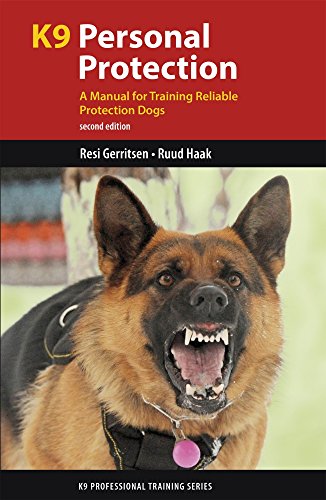 K9 Personal Protection A Manual for Training Reliable Protection Dogs K9 Professional Training