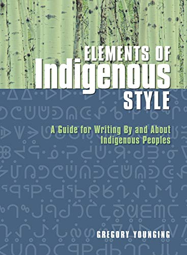 Stock image for Elements of Indigenous Style: A Guide for Writing by and about Indigenous Peoples for sale by THE SAINT BOOKSTORE
