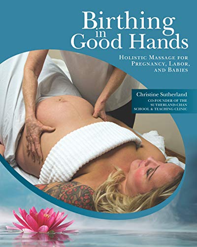 Beispielbild fr Birthing in Good Hands: Holistic Massage for Pregnancy, Labor and Babies zum Verkauf von THE SAINT BOOKSTORE
