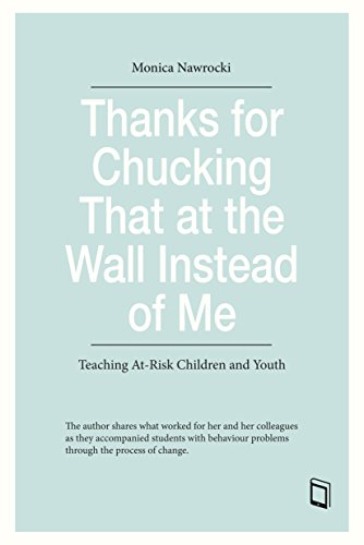 Imagen de archivo de Thanks for Chucking That at the Wall Instead of Me: Teaching At-Risk Children and Youth a la venta por Irish Booksellers