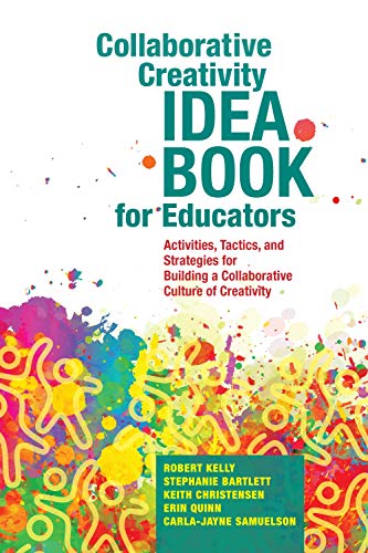 Stock image for Collaborative Creativity Idea Book for Educators: Activities, Tactics and Strategies for Building a Collaborative Culture of Creativity for sale by GF Books, Inc.