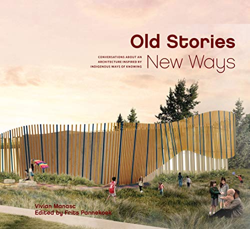 Imagen de archivo de Old Stories, New Ways: Conversations About an Architecture Inspired by Indigenous Ways of Knowing a la venta por Zoom Books Company