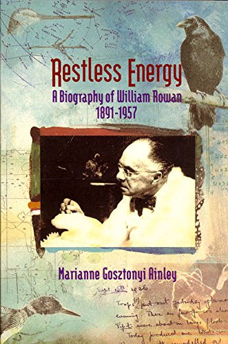 Restless Energy: A Biography of William Rowan 1891 - 1957