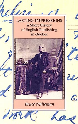 Stock image for Lasting Impressions : A Short History of English Publishing in Quebec for sale by Montreal Books