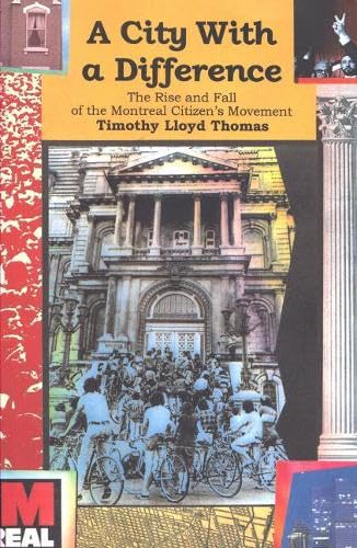 A City with a Difference: The Rise and Fall of the Montreal Citizens Movement (Dossier Quebec Series) (9781550650860) by Thomas, Timothy