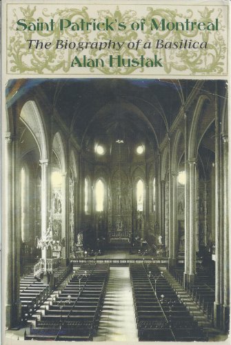 Stock image for Saint Patrick's of Montreal: The Biography of a Basilica for sale by Montreal Books