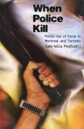 Stock image for When Police Kill: Police Use of Force in Montreal and Toronto for sale by PAPER CAVALIER US