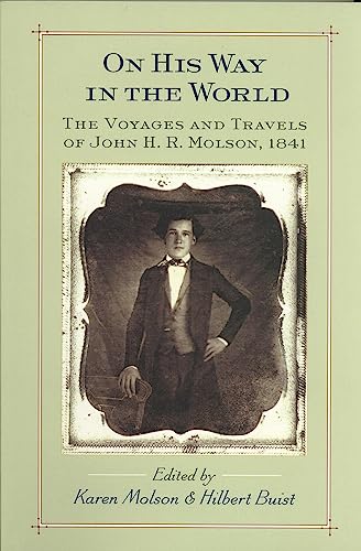 Stock image for On His Way in the World The Voyages and Travels of John H.R. Molson, 1841 for sale by A Good Read