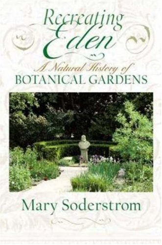 Beispielbild fr Recreating Eden: A Natural History of Botanical Gardens zum Verkauf von A Squared Books (Don Dewhirst)