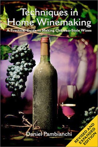 Beispielbild fr Techniques in Home Winemaking: A Practical Guide to Making Chateau-Style Wines zum Verkauf von Ergodebooks