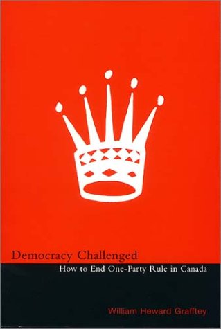 Imagen de archivo de Democracy Challenged: How to End One-Party Rule in Canada a la venta por Book Dispensary