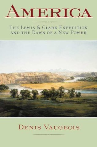 Imagen de archivo de America : The Lewis and Clark Expedition and the Dawn of a New Power a la venta por Better World Books