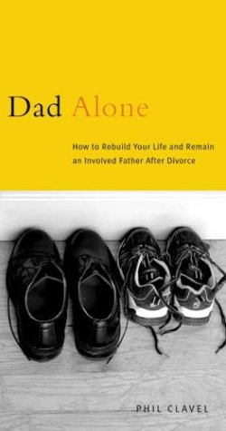 Stock image for Dad Alone : How to Rebuild Your Life and Remain an Involved Father after Divorce for sale by Better World Books: West