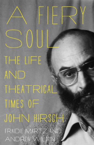 Beispielbild fr A Fiery Soul : The Life and Theatrical Times of John Hirsch zum Verkauf von Better World Books