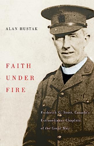 Beispielbild fr Faith under Fire : Fredrick G. Scott, Canada's Extraordinary Chaplain of the Great War zum Verkauf von Better World Books