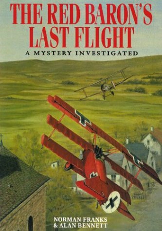 Red Baron's Last Flight, The A Mystery Investigated - Franks, Norman, Alan Bennett