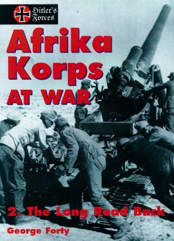 Afrika Korps at War, Vol. 2: The Long Road Back (Hitler's Forces Series) (9781550680928) by Forty, George