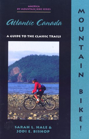 9781550680966: Mountain Bike! Atlantic Canada: A Guide to the Classic Trails (America by Mountain Bike Series) [Idioma Ingls]