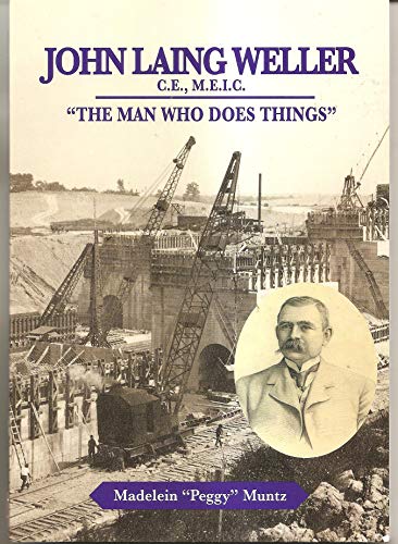 Stock image for John Laing Weller, C.E., M.E.I.C. "The Man Who Does Things" for sale by Alexander Books (ABAC/ILAB)