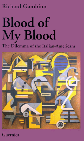 Beispielbild fr Blood of My Blood: The Dilemma of the Italian-Americans (Essay Series (Guernica), 26) zum Verkauf von The Book Spot