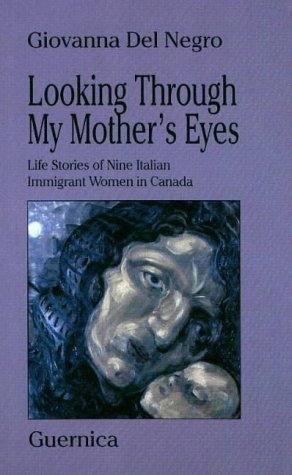 9781550710434: Looking Through My Mother's Eyes: Life Stories of Nine Italian Immigrant Women in Canada (Essay Series)