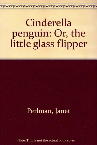 9781550740738: Title: Cinderella Penguin or The Little Glass Flipper