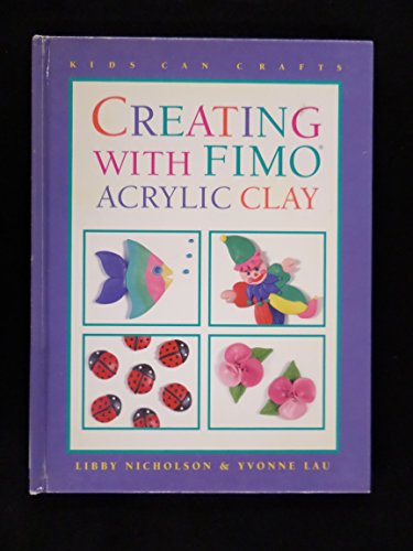 Creating with Fimo? (Kids Can Do It) - Nicholson, Libby; Lau, Yvonne