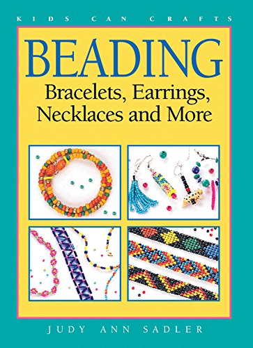 Beading: Bracelets, Earrings, Necklaces and More (Kids Can Do It) (9781550743388) by Sadler, Judy Ann