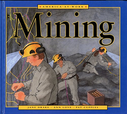 Mining (America at Work) (9781550745085) by Drake, Jane; Love, Ann