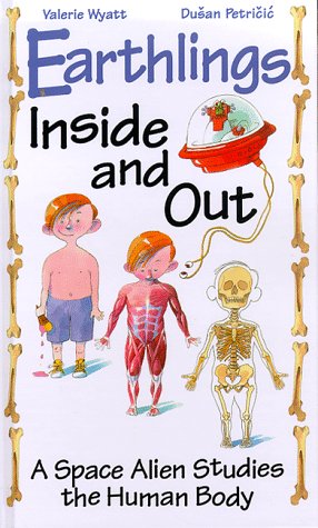 Stock image for Earthlings Inside and Out : A Space Alien Studies the Human Body for sale by Better World Books