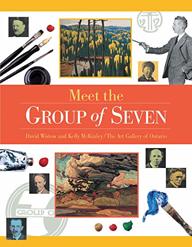 Meet the Group of Seven (Snapshots: Images of People and Places in History) (9781550746945) by Wistow, David; McKinley, Kelly; Art Gallery Of Ontario