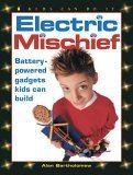 Imagen de archivo de Electric Mischief: Battery-Powered Gadgets Kids Can Build (Kids Can Do It) a la venta por Ergodebooks