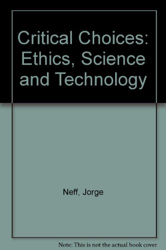 Imagen de archivo de Critical Choices : Ethics, Science, and Technology a la venta por Better World Books
