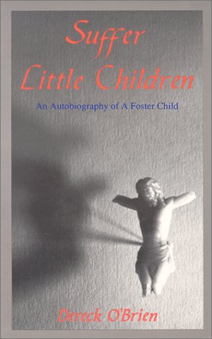 Beispielbild fr Suffer Little Children: An Autobiography of a Foster Child zum Verkauf von Ergodebooks