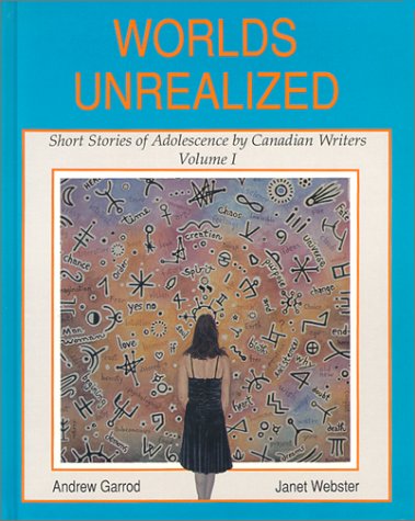 Imagen de archivo de Worlds Unrealized: Short Stories of Adolescence by Canadian Writers: Vol 001 a la venta por Revaluation Books