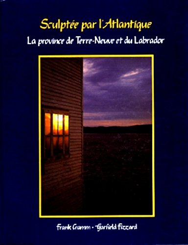 Imagen de archivo de Sculptee Par L'atlantic: La Province Tere-neuve Et Du Labrador a la venta por Revaluation Books