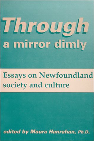 Stock image for Through a mirror dimly Essays on newfoundland society and culture for sale by Schooner Books Ltd.(ABAC/ALAC)