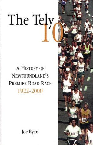 The Tely 10: A History of Newfoundland's Premier Road Race 1922-2000