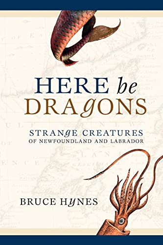 Stock image for Here be Dragons: An Account of Strange Creatures of Newfoundland and Labrador, Real or Imaginary, We Know Not for sale by B-Line Books