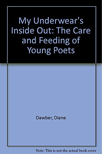 Imagen de archivo de My Underwear's Inside Out: The Care and Feeding of Young Poets a la venta por AwesomeBooks