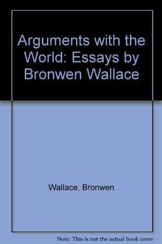 Beispielbild fr Arguments with the World: Essays by Bronwen Wallace zum Verkauf von AwesomeBooks